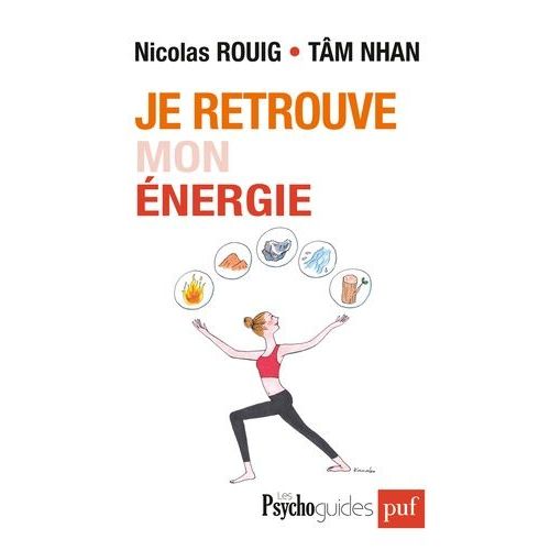 Je Retrouve Mon Énergie - Evoluer Avec Les Cinq Éléments De La Pensée Chinoise