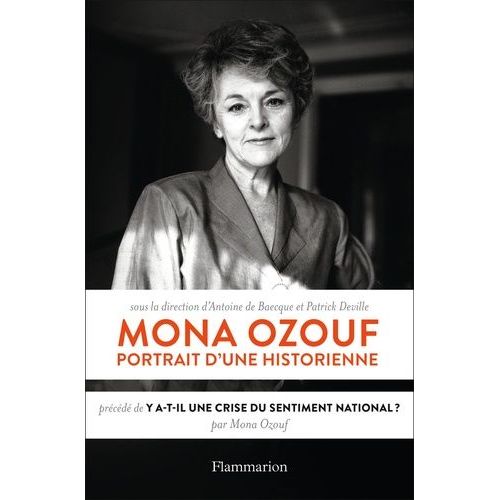 Mona Ozouf, Portrait D'une Historienne - Précédé De "Y A-T-Il Une Crise Du Sentiment National ?