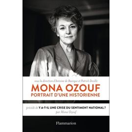 Mona Ozouf, Portrait D'une Historienne - Précédé De "Y A-T-Il Une Crise Du Sentiment National ?