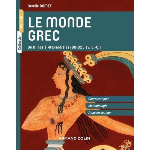 Le Monde Grec - De Minos À Alexandre (1700-323 Av - J.-C.)