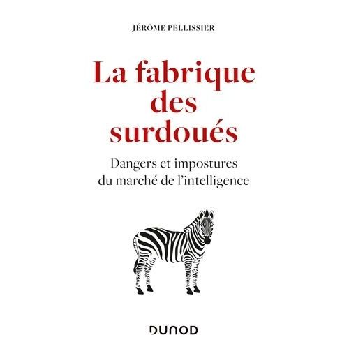 La Fabrique Des Surdoués - Dangers Et Impostures Du Marché De L'intelligence