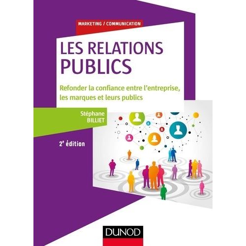 Les Relations Publics - Refonder La Confiance Entre L'entreprise, Les Marques Et Leurs Publics