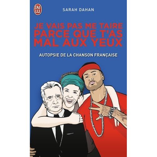 Je Vais Pas Me Taire Parce Que T'as Mal Aux Yeux - Autopsie De La Chanson Française