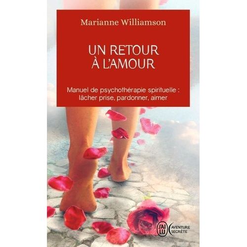 Un Retour À L'amour - Réflexions Sur Les Principes Énoncés Dans Un Cours Sur Les Miracles