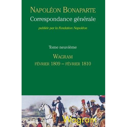 Correspondance Générale - Tome 9, Mars 1809 - Février 1810, Wagram