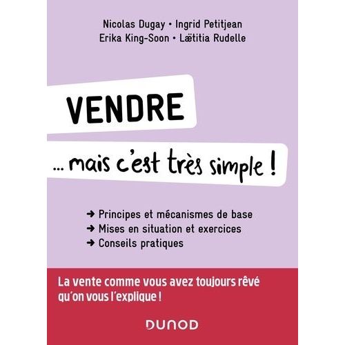 Vendre - Mais C'est Très Simple ! - Principes Et Mécanismes - Mises En Situation Et Exercices - Conseils Pratiques