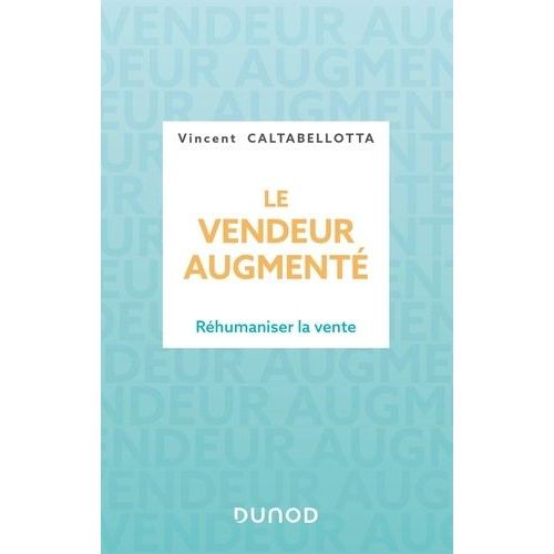Le Vendeur Augmenté - Réhumaniser La Vente