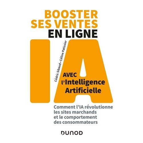Booster Ses Ventes En Ligne Avec L'intelligence Artificielle - Comment L'ia Révolutionne Les Sites Marchands Et Le Comportement Des Consommateurs