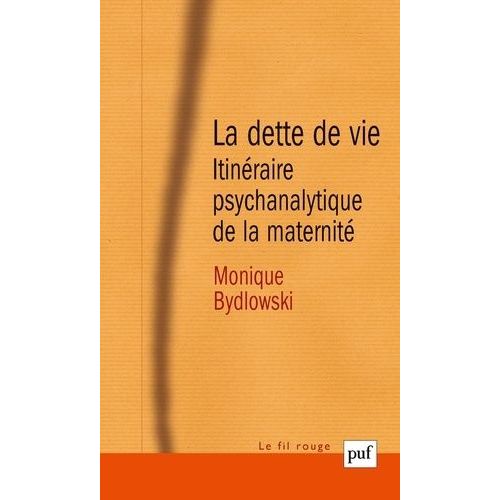 La Dette De Vie - Itinéraire Psychanalytique De La Maternité