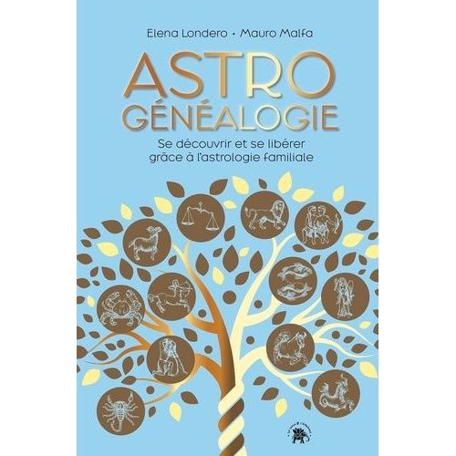 Astrogénéalogie - Se Découvrir Et Se Libérer Grâce À L'astrologie Familiale