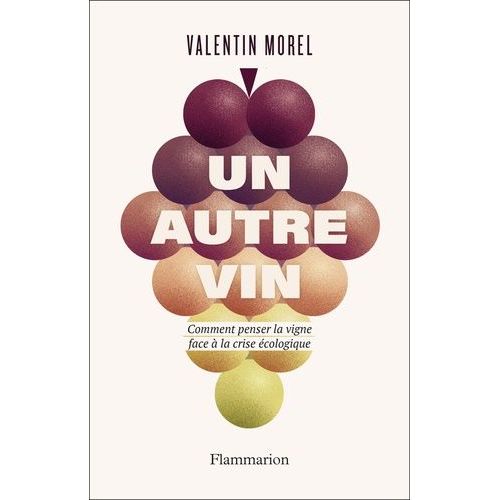 Un Autre Vin - Comment Penser La Vigne Face À La Crise Écologique
