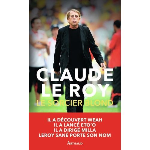 Le Sorcier Blond - Un Demi-Siècle De Football En Afrique Et Ailleurs