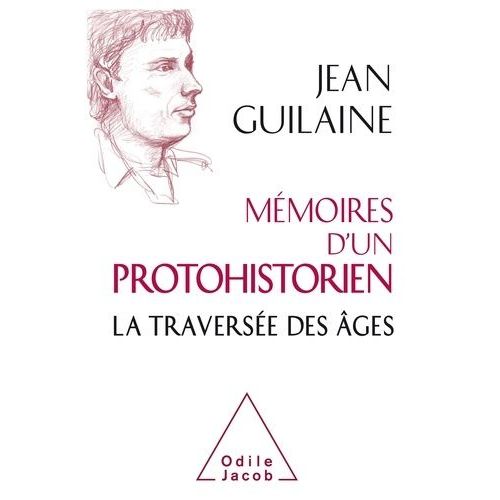 Mémoires D'un Protohistorien - La Traversée Des Âges