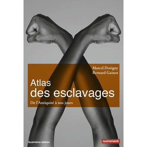 Atlas Des Esclavages - De L'antiquité À Nos Jours
