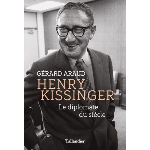 Henry Kissinger - Le Diplomate Du Siècle