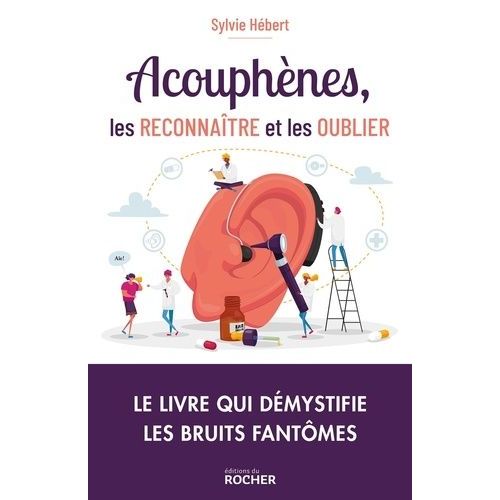 Acouphènes, Les Reconnaître Et Les Oublier