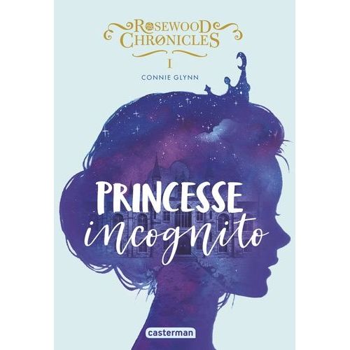 Rosewood Chronicles - Tome 1 - Princesse Incognito