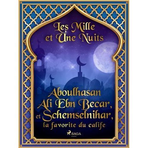 Aboulhasan Ali Ebn Becar, Et Schemselnihar, La Favorite Du Calife