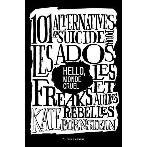 Hello, Monde Cruel - 101 Alternatives Au Suicide Pour Les Ados, Les Freaks Et Autres Rebelles