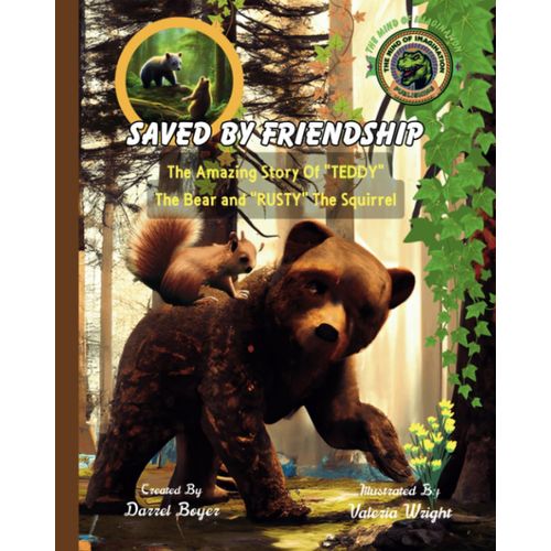 Saved By Friendship: The Amazing Story Of "Teddy" The Bear And "Rusty" The Squirrel: An Inspiring And Motivating Story For Children 6 - 11: Learning ... Children And Young Readers Stories)