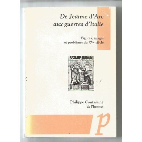 De Jeanne D'arc Aux Guerres D'italie - Figures, Images Et Problèmes Du Xve Siècle