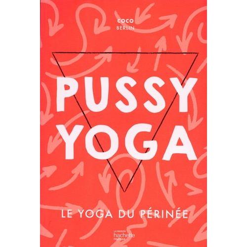 Pussy Yoga - Le Yoga Du Périnée