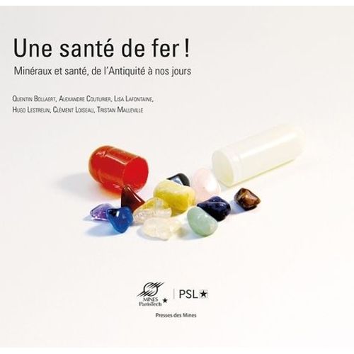 Une Santé De Fer ! - Minéraux Et Santé, De L'antiquité À Nos Jours