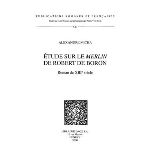 Étude Sur Le "Merlin" De Robert De Boron, Roman Du Xiiie Siècle