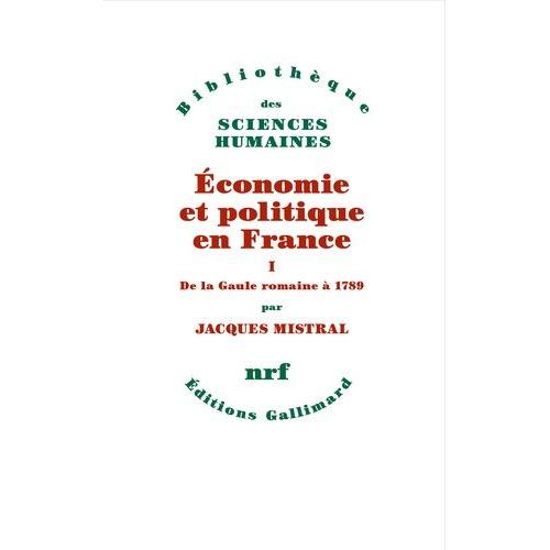 Economie Et Politique En France - Tome 1, De La Gaule Romaine À 1789