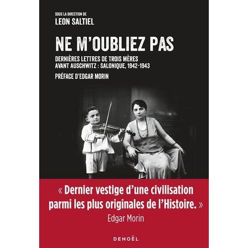 Ne M'oubliez Pas - Dernières Lettres De Trois Mères Avant Auschwitz : Salonique, 1942-1943