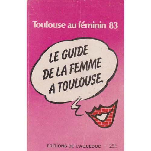 Toulouse Au Feminin 83 . Le Guide De La Femme A Toulouse