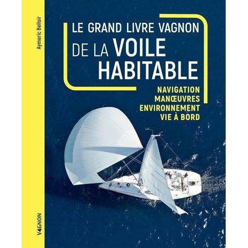 Le Grand Livre Vagnon De La Voile Habitable