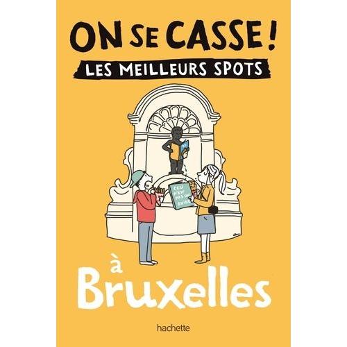 On Se Casse ! Les Meilleurs Spots À Bruxelles