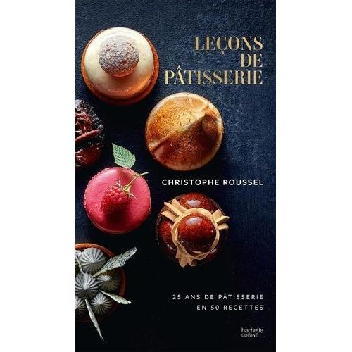 Leçons De Pâtisserie - 25 Ans De Pâtisserie En 50 Recettes