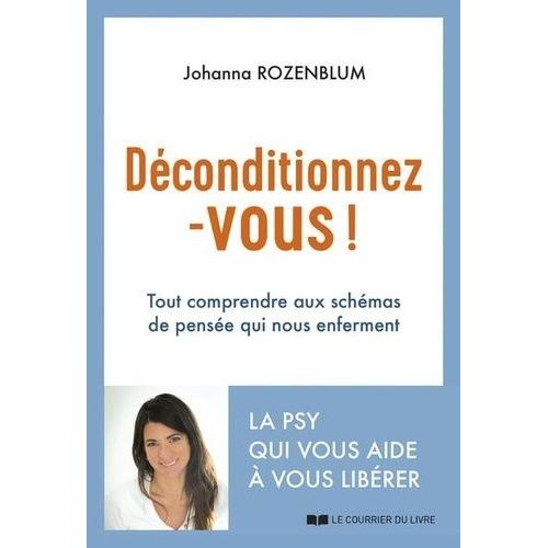 Déconditionnez-Vous ! - Tout Comprendre Aux Schémas De Pensée Qui Nous Enferment
