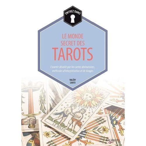 Entrez Dans - Le Monde Secret Des Tarots - L'avenir Dévoilé Par Les Cartes Divinatoires, Méthodes D'interprétation Et De Tirages