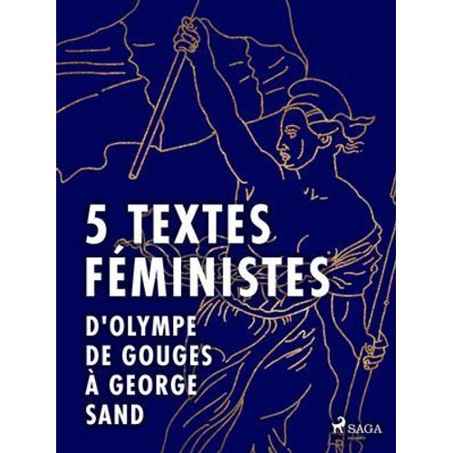 5 Textes Féministes - D'olympe De Gouges À George Sand