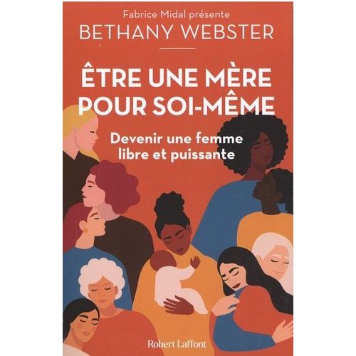 Etre Une Mère Pour Soi-Même - Devenir Une Femme Libre Et Puissante