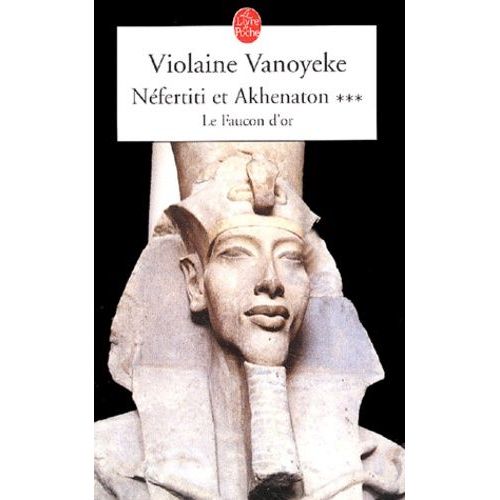 Néfertiti Et Akhenaton - Le Faucon D'or