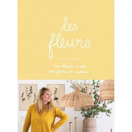 Les Fleurs - Une Collections D'idées Pour Fleurir Son Quotidien