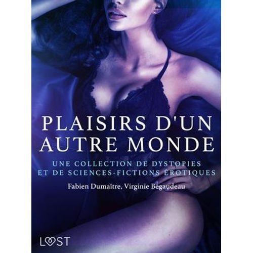 Plaisirs D'un Autre Monde : Une Collection De Dystopies Et De Sciences-Fictions Érotiques