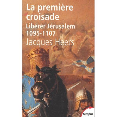 La Première Croisade - Libérer Jérusalem 1095-1107