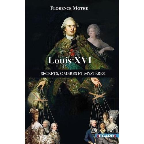 Louis Xvi - Secrets, Ombres Et Mystères