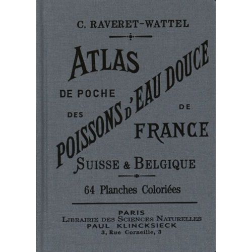Atlas De Poche Des Poissons D'eau Douce De La France, De La Suisse Romande Et De La Belgique Avec Leur Description, Moeurs Et Organisation - Suivi D'un Appendice Sur Les Crustacés...