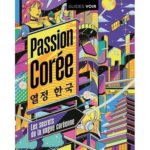 Passion Corée - Tout Un Pays Porté Par La Vague Hallyu