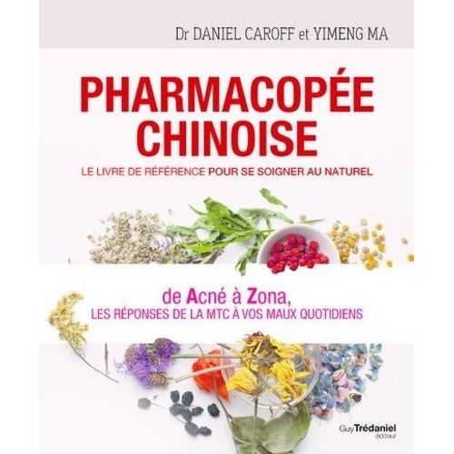 Pharmacopée Chinoise - Le Livre De Référence Pour Se Soigner Au Naturel