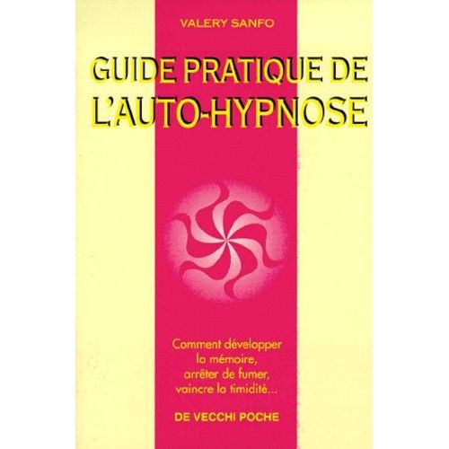 Guide Pratique De L'auto-Hypnose - Comment Développer La Mémoire, Arrêter De Fumer, Vaincre La Timidité