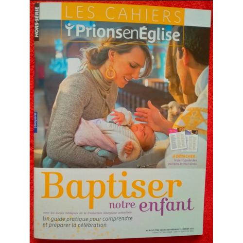 Hors Série Les Cahiers Prions En Église Baptiser Notre Enfant - Février 2023