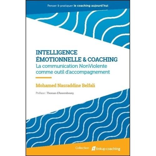 Intelligence Émotionnelle & Coaching - La Communication Nonviolente Comme Outil D'accompagnement - Développement Personnel