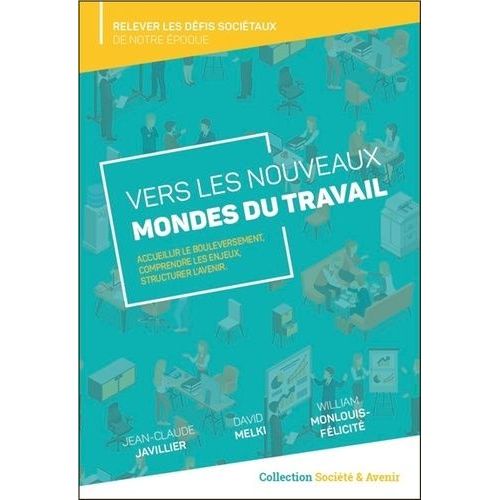 Vers Les Nouveaux Mondes Du Travail - Accueillir Le Bouleversement, Comprendre Les Enjeux, Structure
